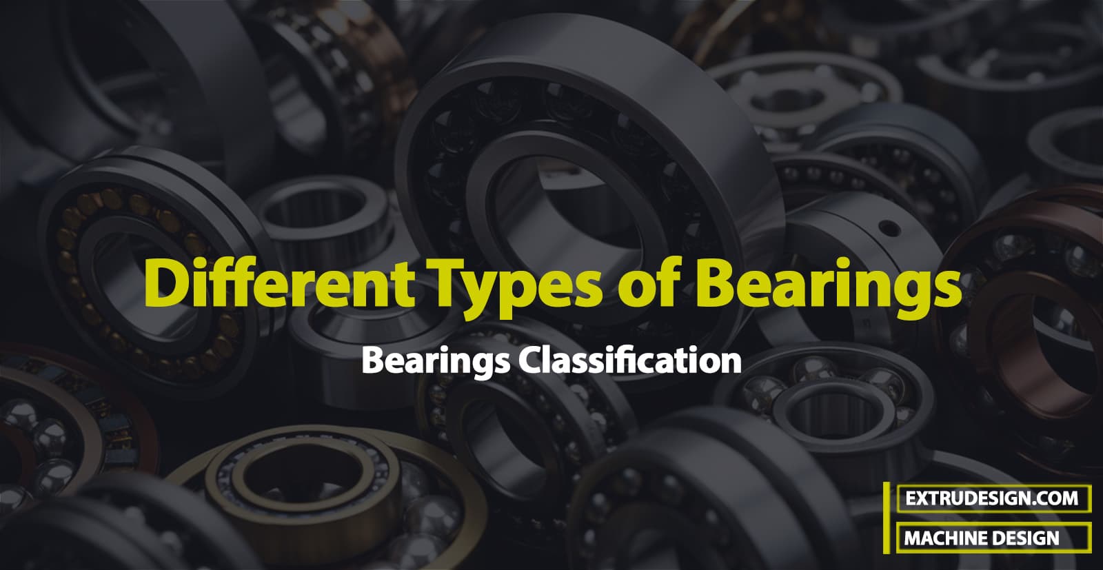 Bearings Classification | Types of Bearings